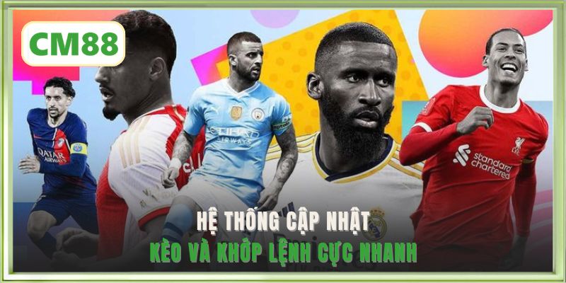 Hệ thống cập nhật kèo và khớp lệnh cực nhanh